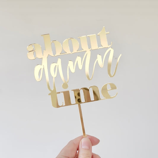 About damn time topper