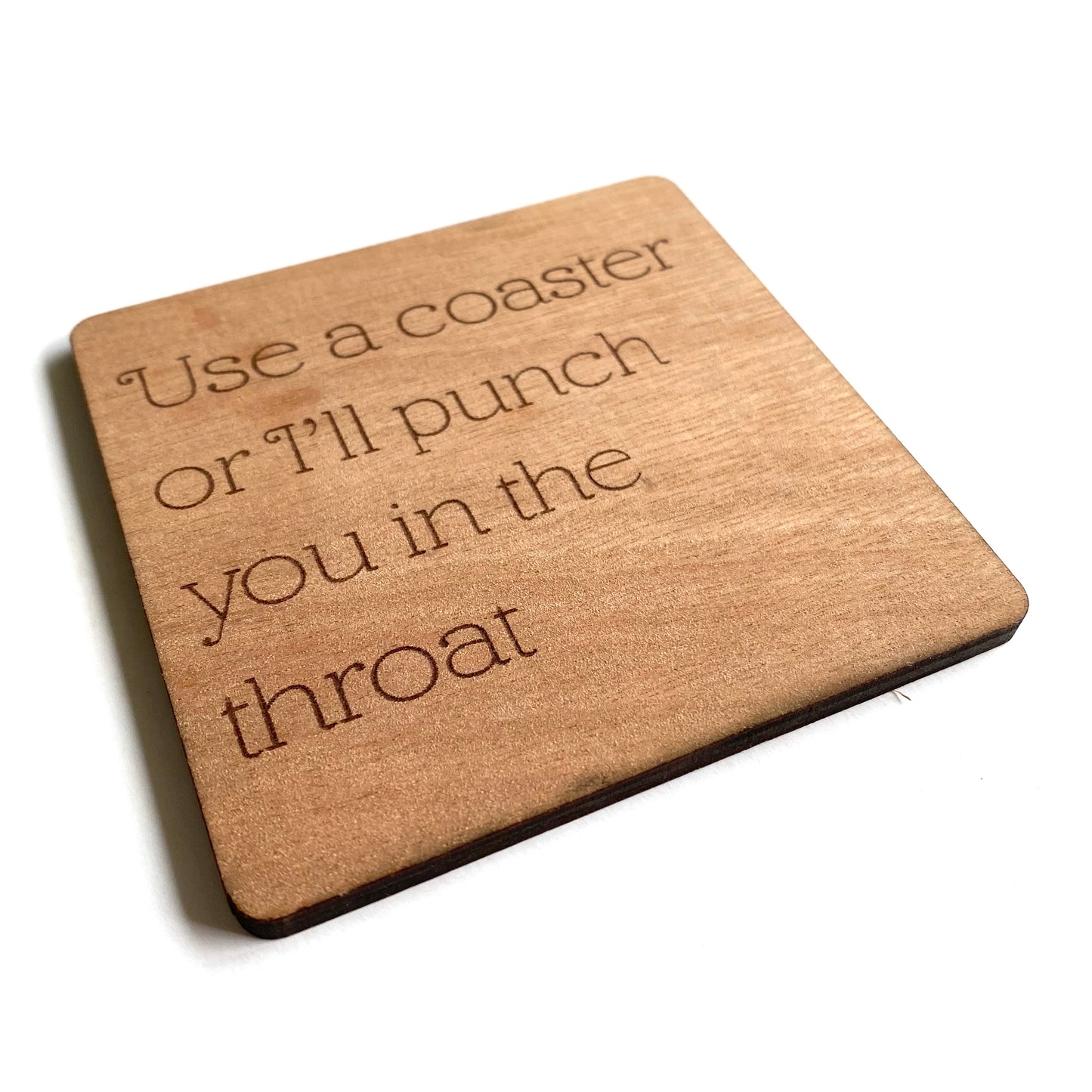 Use a coaster or I'll punch you in the throat - Younique Collective