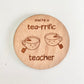 Teariffic Teacher Coaster - Younique Collective
